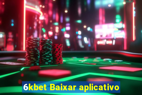 6kbet Baixar aplicativo